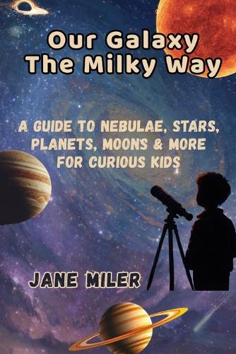 Our Galaxy The Milky Way