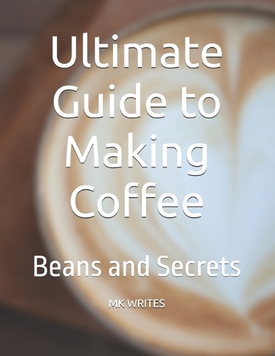 Ultimate Guide to Making Coffee