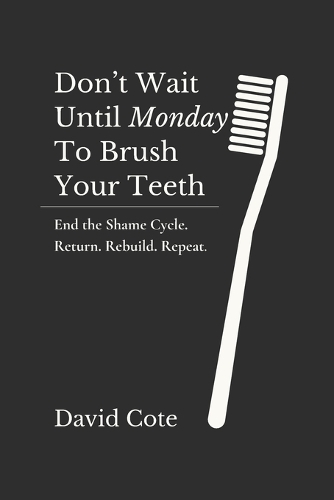 Don't Wait Until Monday to Brush Your Teeth