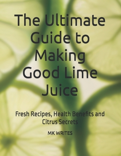 The Ultimate Guide to Making Good Lime Juice