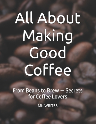 All About Making Good Coffee