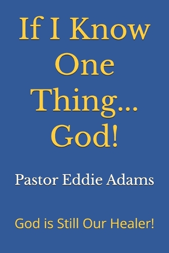 If I Know One Thing...God!