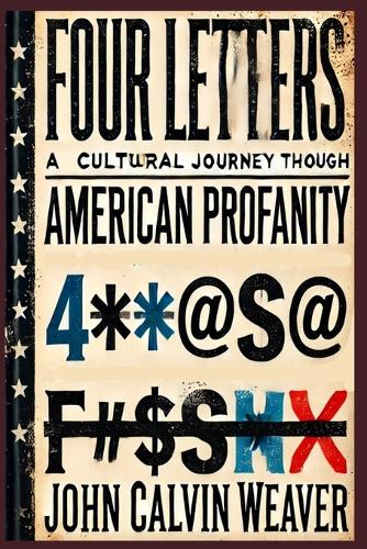 FOUR LETTERS A Cultural Journey Through American Profanity