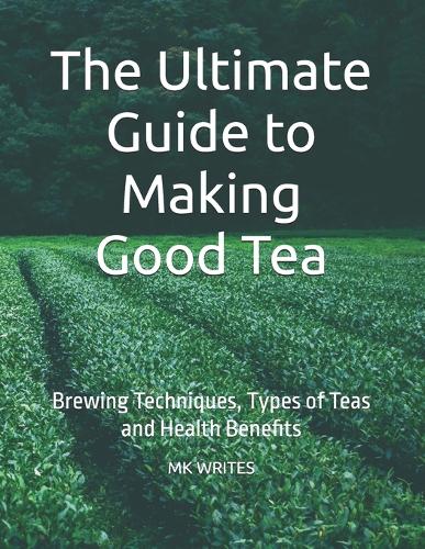 The Ultimate Guide to Making Good Tea