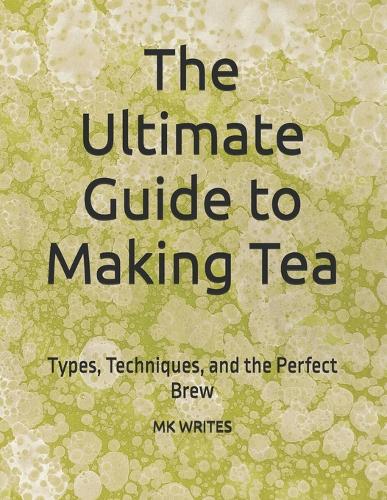 The Ultimate Guide to Making Tea