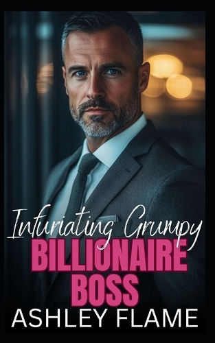 Infuriating Grumpy Billionaire Boss