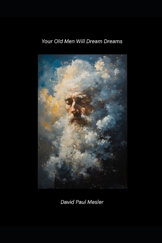Your Old Men Will Dream Dreams