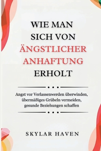 Wie man sich von ängstlicher Anhaftung erholt