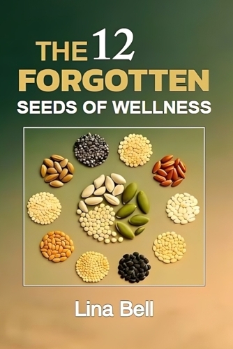 The 12 Forgotten Seeds of Wellness