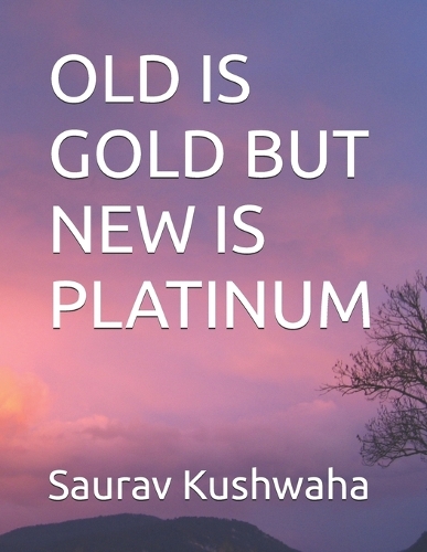 Old Is Gold But New Is Platinum