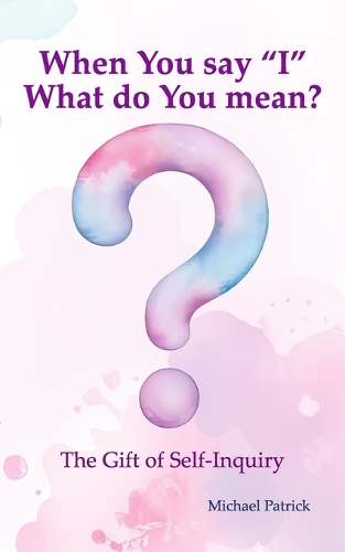 When You say "I" What do You mean?