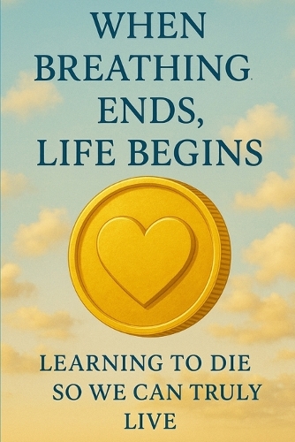 When Breathing Ends, Life Begins