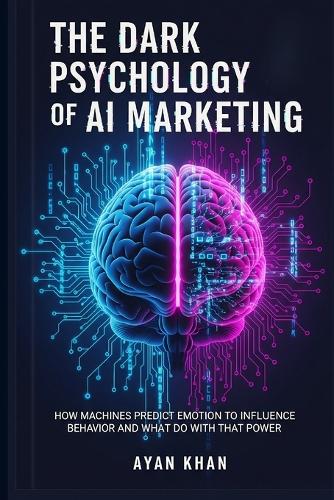 The Dark Psychology of AI Marketing