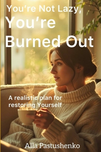 You're Not Lazy, You're Burned Out