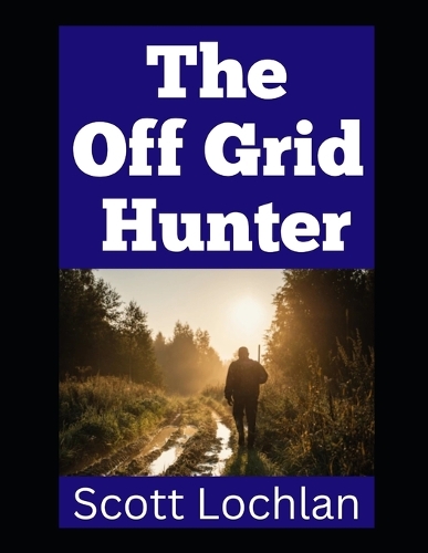 The Off Grid Hunter
