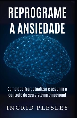 Reprograme a Ansiedade