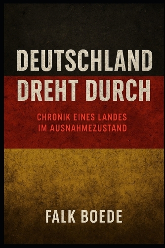 Deutschland dreht durch - Chronik eines Landes im Ausnahmezustand