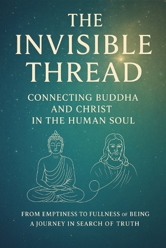 The Invisible Thread - Connecting Buddha and Christ in the Human Soul