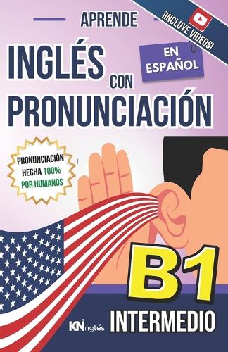 Aprende Inglés Con Pronunciación En Español - Nivel Intermedio B1 - Inglés Para Latinos / Hispanos - Inglés Con Pronunciación
