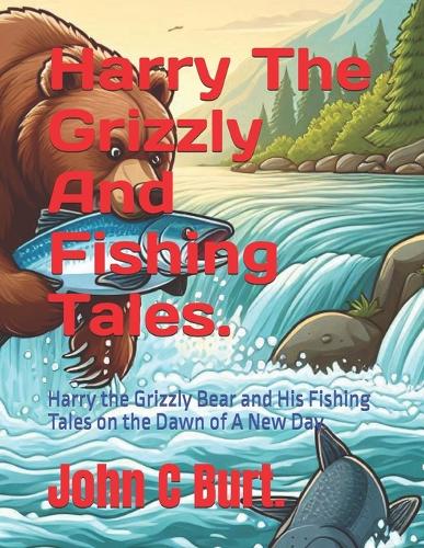 Harry The Grizzly And Fishing Tales.