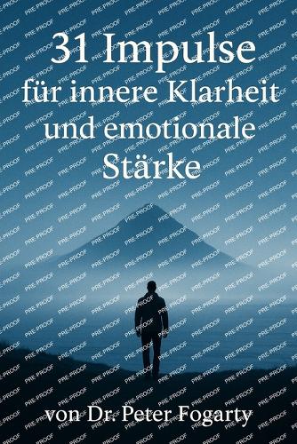 31 Impulse für innere Klarheit und emotionale Stärke von Dr. Peter Fogarty