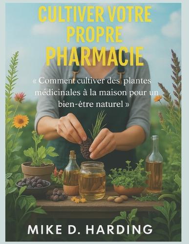Cultiver Votre Propre Pharmacie