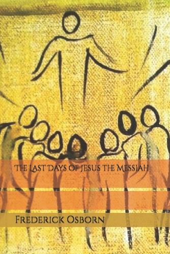The Last Days of Jesus the Messiah