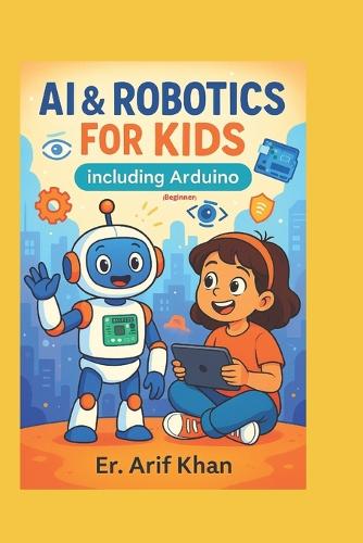 AI & ROBOTICS FOR KIDS Including Arduino
