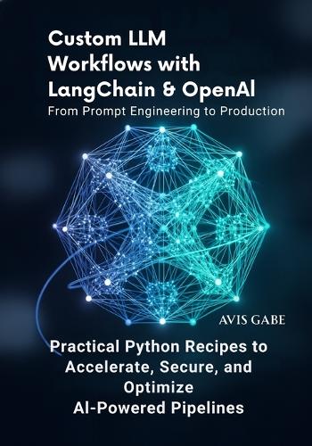 Custom LLM Workflows with LangChain & OpenAI From Prompt Engineering to Production