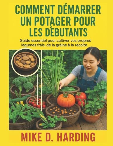 Comment Démarrer Un Potager Pour Les Débutants