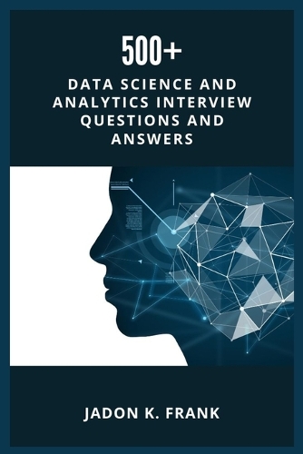 500+ Data Science and Analytics Interview Questions and Answers