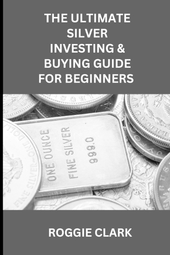The Ultimate Silver Investing & Buying Guide For Beginners