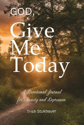 God, Give Me Today