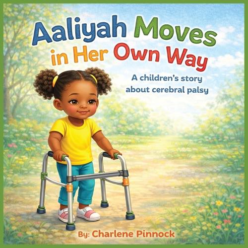 Aaliyah Moves in Her Own Way A children's story about cerebral palsy