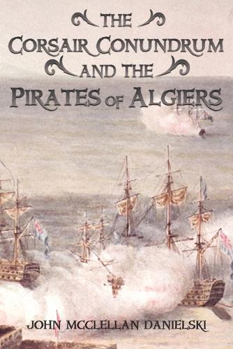 The Corsair Conundrum And the Pirates of Algiers