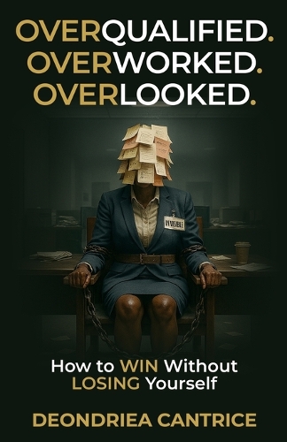 Overqualified. Overworked. Overlooked