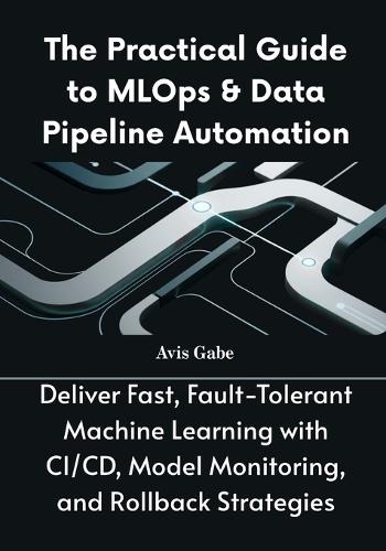 The Practical Guide to MLOps & Data Pipeline Automation