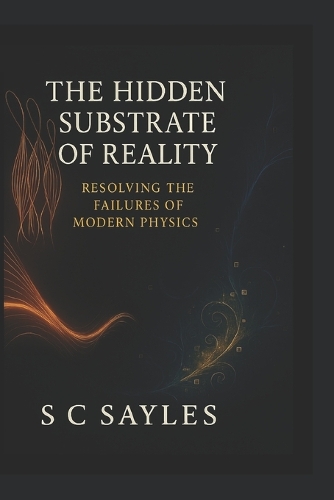 The Hidden Substrate of Reality