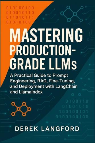 Mastering Production-Grade LLMs