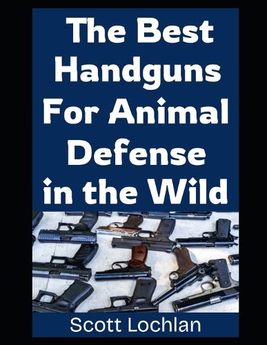 The Best Handguns For Animal Defense in the Wild