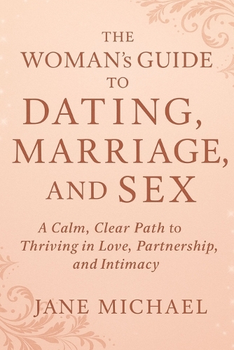 The Woman's Guide to Dating, Marriage, and Sex