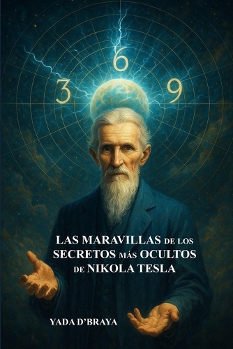 Las Maravillas de Los Secretos Más Ocultos de Nikola Tesla