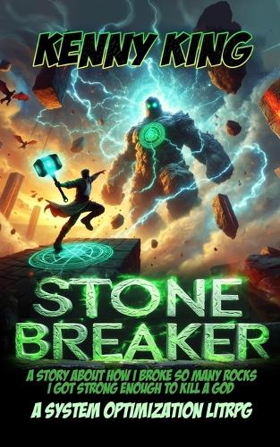 Stonebreaker - A Story About How I Broke So Many Rocks, I Got Strong Enough to Kill a God
