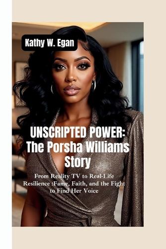 Unscripted Power the Porsha Williams Story