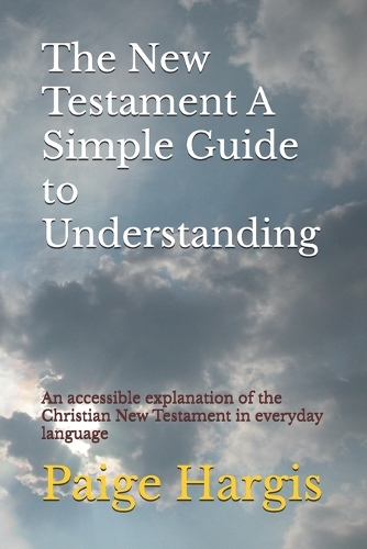 The New Testament A Simple Guide to Understanding