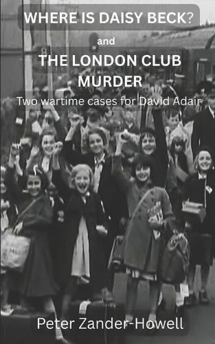 WHERE IS DAISY BECK? and THE LONDON CLUB MURDER