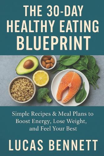 The 30-Day Healthy Eating Blueprint