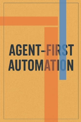 Agent-First Automation