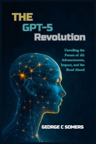 The GPT-5 Revolution