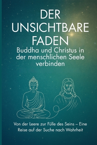 Der unsichtbare Faden - Buddha und Christus in der menschlichen Seele verbinden